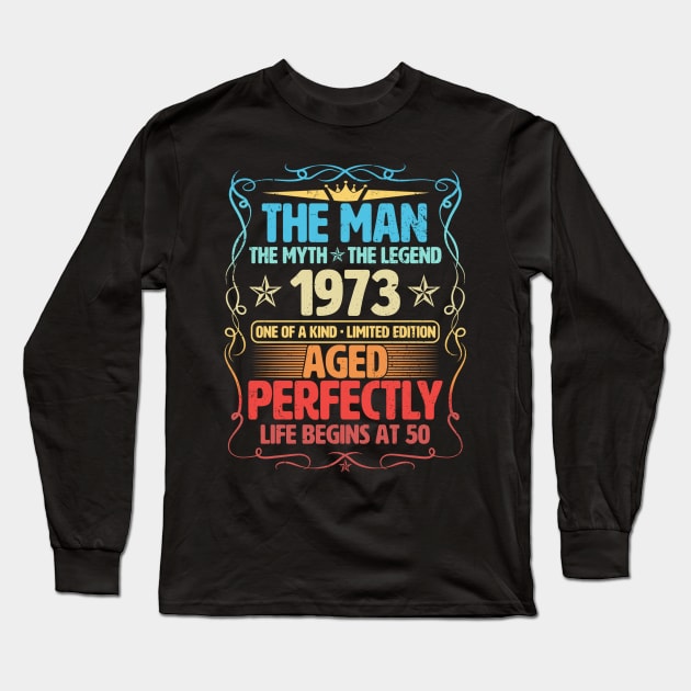 The Man 1973 Aged Perfectly Life Begins At 50th Birthday Long Sleeve T-Shirt by Foshaylavona.Artwork